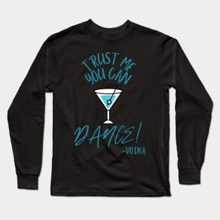 Trust me you can dance! Long Sleeve T-Shirt